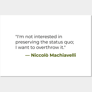 I'm not interested in preserving the status quo — Niccolò Machiavelli Posters and Art